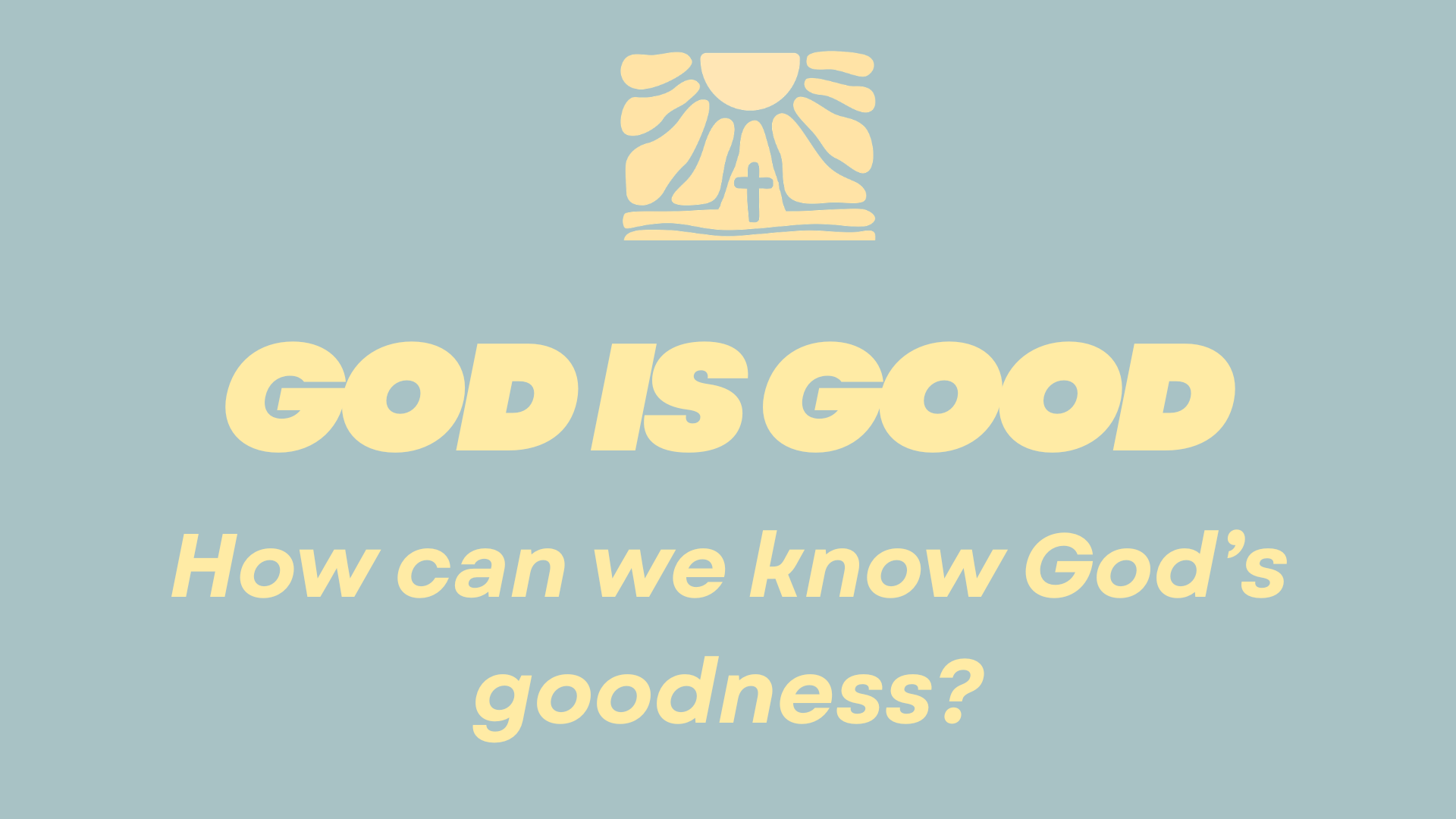 God is Good. How can we know God's goodness?